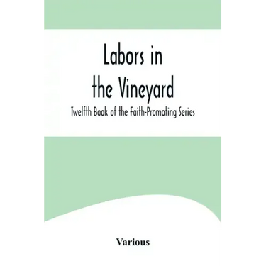 Labors in the Vineyard; Twelfth Book of the Faith-Promoting Series