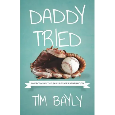 Daddy Tried: Overcoming the Failures of Fatherhood