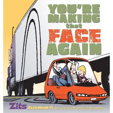 You're Making That Face Again: Zits Sketchbook No. 13