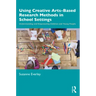 Using Creative Arts-Based Research Methods in School Settings: Understanding and Empowering Children and Young People