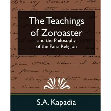 The Teachings of Zoroaster and the Philosophy of the Parsi Religion (New Edition)