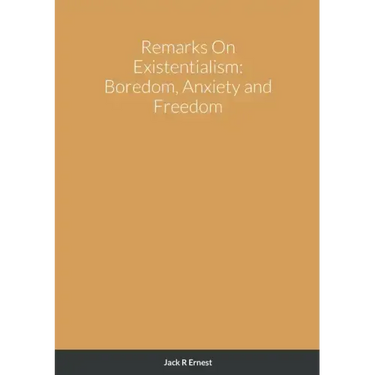 Remarks On Existentialism: Boredom, Anxiety and Freedom