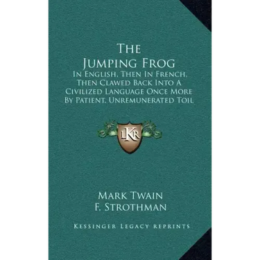 The Jumping Frog: In English, Then in French, Then Clawed Back Into a Civilized Language Once More by Patient, Unremunerated Toil (1903)