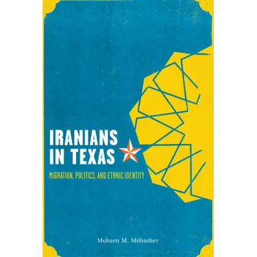 Iranians in Texas: Migration, Politics, and Ethnic Identity