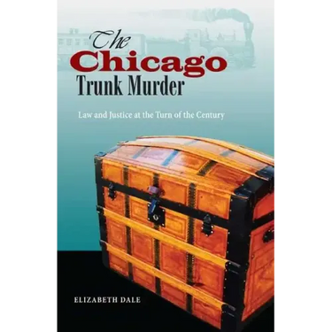 The Chicago Trunk Murder: Law and Justice at the Turn of the Century