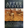 After Custer: Loss and Transformation in Sioux Country