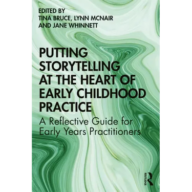 Putting Storytelling at the Heart of Early Childhood Practice: A Reflective Guide for Early Years Practitioners