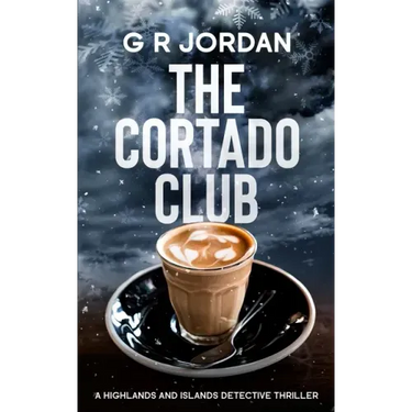 The Cortado Club: A Highlands and Islands Detective Thriller