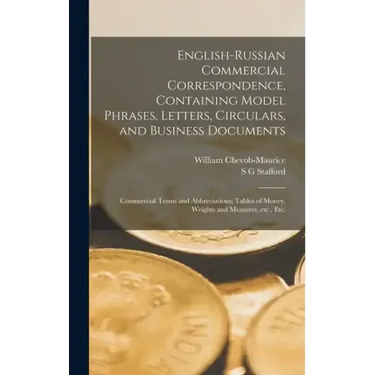 English-Russian Commercial Correspondence, Containing Model Phrases, Letters, Circulars, and Business Documents; Commercial Terms and Abbreviations; T