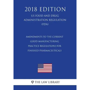 Amendments to the Current Good Manufacturing Practice Regulations for Finished Pharmaceuticals (US Food and Drug Administration Regulation) (FDA) (201