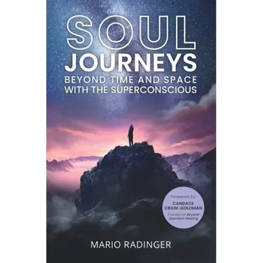 Soul Journeys: Beyond Time and Space with the Superconscious