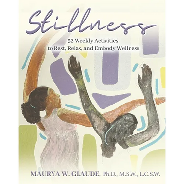 Stillness Activity Guide: 52 Weekly Activities to Rest, Relax, and Embody Wellness