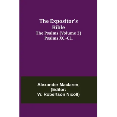 The Expositor's Bible: The Psalms (Volume 3) Psalms XC.-CL.