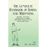 The Complete Handbook of Boxing and Wrestling with Full and Simple Instructions on Acquiring these Useful, Invigorating, and Health-Giving Arts