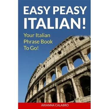 Easy Peasy Italian Phrase Book! Your Italian Language Phrasebook To Go!