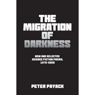 The Migration Of Darkness: Selected Science Fiction Poems, 1975-2020