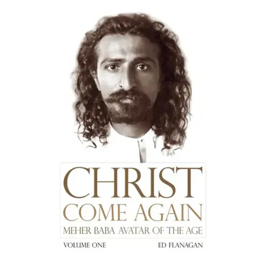 Christ Come Again Volume One: Meher Baba, Avatar of the Age