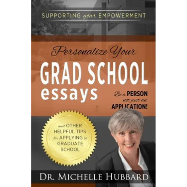 Personalize Your Grad School Essays: Be a person not just an application! And other helpful tips for applying to graduate school