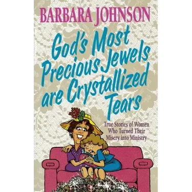God's Most Precious Jewels Are Crystallized Tears