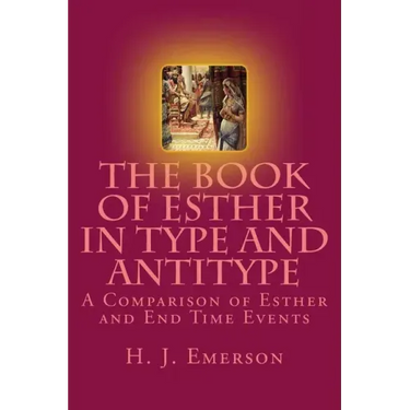 The Book of Esther in Type and Antitype: A Comparison of Esther and End Time Events