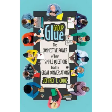 Group Glue: The Connective Power of How Simple Questions Lead to Great Conversations