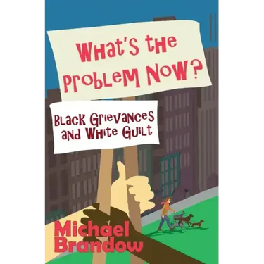 What's the Problem Now?: Black Grievances and White Guilt
