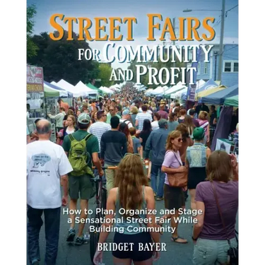 Street Fairs for Community and Profit: How to Plan, Organize and Stage a Sensational Street Fair While Building Community