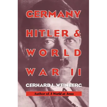Germany, Hitler, and World War II: Essays in Modern German and World History