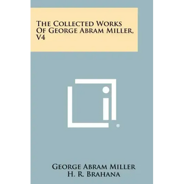The Collected Works Of George Abram Miller, V4