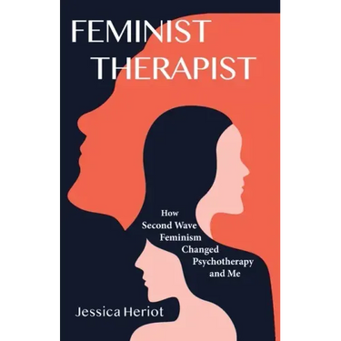 Feminist Therapist: How Second Wave Feminism Changed Psychotherapy and Me