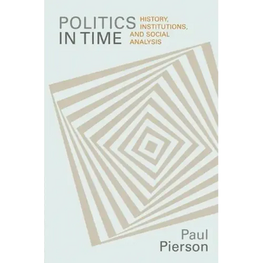 Politics in Time: History, Institutions, and Social Analysis