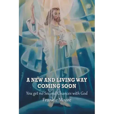 A New and Living Way Coming Soon: You Get No Second Chances with God