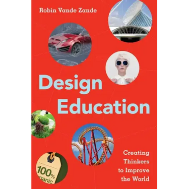Design Education: Creating Thinkers to Improve the World