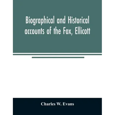 Biographical and historical accounts of the Fox, Ellicott, and Evans families, and the different families connected with them