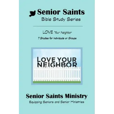 Senior Saints Bible Study Love Your Neighbor: Book 3 "Love Your Neighbor"