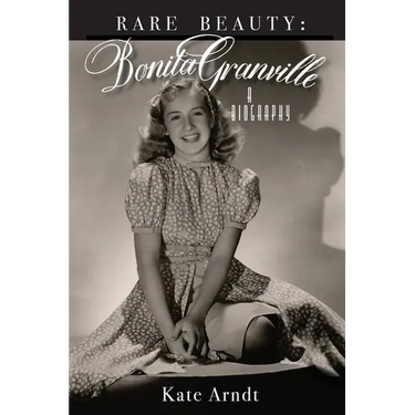 Rare Beauty: Bonita Granville A Biography