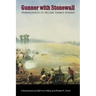 Gunner with Stonewall: Reminiscences of William Thomas Poague, Lieutenant, Captain, Major, and Lieutenant Colonel of Artillery, Army of North