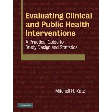 Evaluating Clinical and Public Health Interventions: A Practical Guide to Study Design and Statistics