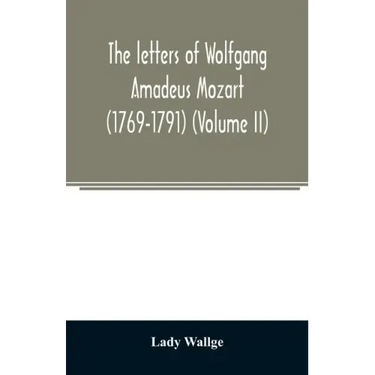 The letters of Wolfgang Amadeus Mozart (1769-1791) (Volume II)