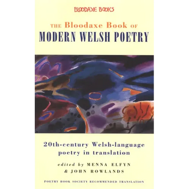The Bloodaxe Book of Modern Welsh Poetry: 20th-Century Welsh-Language Poetry in Translation