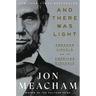 And There Was Light: Abraham Lincoln and the American Struggle