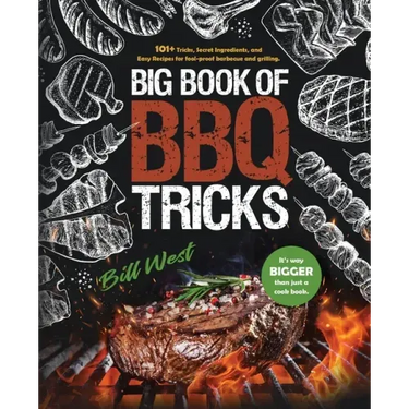 Big Book of BBQ Tricks: 101+ Tricks, Secret Ingredients and Easy Recipes for Foolproof Barbecue & Grilling
