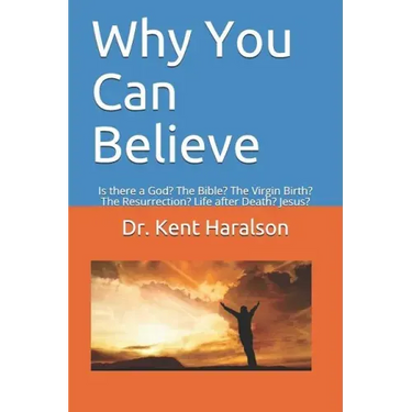 Why You Can Believe: Is there a God? The Bible? The Virgin Birth? The Resurrection? Life after Death? Jesus?