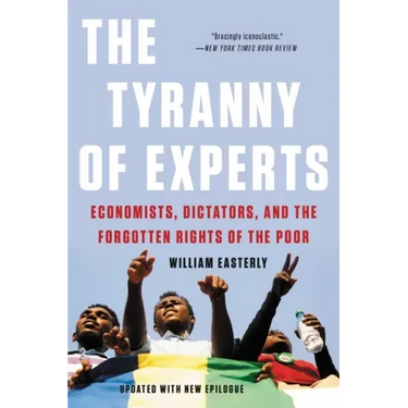 The Tyranny of Experts: Economists, Dictators, and the Forgotten Rights of the Poor
