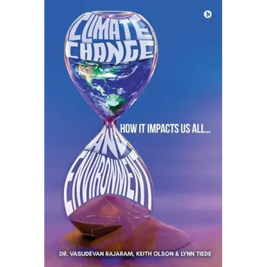 Climate Change and Environment: How It Impacts Us All