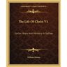The Life of Christ V1: Earlier Years and Ministry in Galilee