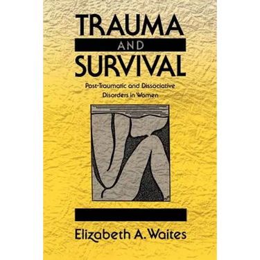 Trauma and Survival: Post-Traumatic and Dissociative Disorders in Women
