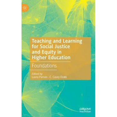 Teaching and Learning for Social Justice and Equity in Higher Education: Foundations