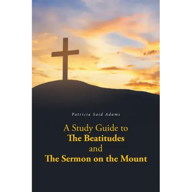 A Study Guide to The Beatitudes and The Sermon on the Mount