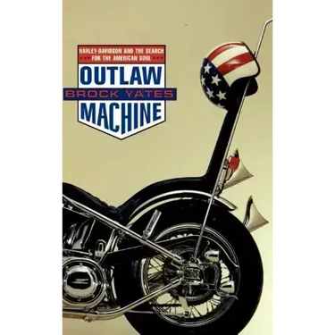 Outlaw Machine: Harley Davidson and the Search for the American Soul